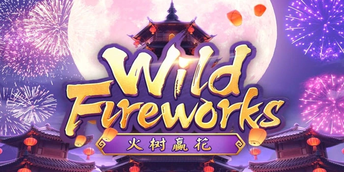 Panduan Lengkap Slot Wild Fireworks Menuju Kemenangan Fantastis